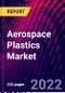 Aerospace Plastics Market, By Polymer Type, By Aircraft Type, By Fit Type, By Application, By Region, Trend Analysis, Competitive Market Share & Forecast, 2018-2028 - Product Image