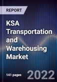 KSA Transportation and Warehousing Market Outlook to 2025 (Third Edition) - Driven by Warehousing Automation and Investment Within Transport Infrastructure to Drive Market Revenue- Product Image