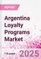 Argentina Loyalty Programs Market Intelligence and Future Growth Dynamics - 50+ KPIs on Loyalty Programs Trends by End-Use Sectors, Operational KPIs, Retail Product Dynamics, and Consumer Demographics - Q1 2025 Update - Product Thumbnail Image