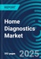 Home Diagnostics Markets. Strategies and Trends. Forecasts by Application by Channel by Technology and by Country. With Market Analysis and Executive Guides. 2023 to 2027 - Product Image