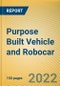 Global and China Purpose Built Vehicle (PBV) and Robocar Report, 2022 - Product Image