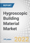 Hygroscopic Building Material Market by Adsorption Process, End Use, Type (Inorganic Minerals, Inorganic Salts, Natural Materials, Molecular Sieve, Silica/Silicon Dioxide), Application (Building Material, Structural) and Region - Global Forecast to 2027- Product Image