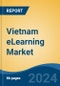 Vietnam eLearning Market, By Component (Hardware, Software, Services), By Hardware (Interactive Displays, Interactive Whiteboards, Others), By Software, By Services, By Learning Type, By End User, By Content Type, By Region, Competition Forecast & Opportunities, 2017-2027 - Product Thumbnail Image