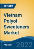 Vietnam Polyol Sweeteners Market, By Type (Sorbitol, Erythritol, Maltitol, Mannitol, Lactitol, Isomalt, Xylitol, Hydrogenated Starch Hydrolysate and Others), By Form, By Application, By Function, By Region, Competition Forecast and Opportunities, 2017-2027- Product Image