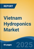 Vietnam Hydroponics Market, By Type (Aggregate Systems v/s Liquid Systems), By Equipment (HVAC, LED Grow Light, Control Systems, Irrigation Systems, Others), By Input, By Farming Method, By Crop Type, By Region, Competition Forecast & Opportunities, 2017-2027- Product Image