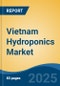 Vietnam Hydroponics Market, By Type (Aggregate Systems v/s Liquid Systems), By Equipment (HVAC, LED Grow Light, Control Systems, Irrigation Systems, Others), By Input, By Farming Method, By Crop Type, By Region, Competition Forecast & Opportunities, 2017-2027 - Product Thumbnail Image