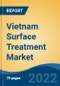 Vietnam Surface Treatment Market, By Chemical Type (Cleaners, Plating Chemicals, Conversion Coating & Others), By Material (Metals, Plastics & Others), By End-User, Competition Forecast & Opportunities, 2017 - 2027 - Product Thumbnail Image