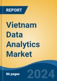 Vietnam Data Analytics Market, By Type (Predictive Analytics, Descriptive Analytics, Prescriptive Analytics, Diagnostic Analytics), By Solutions, By Function, By Deployment, By End Use Industry, By Region, Competition Forecast & Opportunities, 2017-2027- Product Image