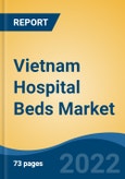 Vietnam Hospital Beds Market, By Type (Electric Beds, Semi-Electric Beds, Manual Beds), By Usage (Acute Care Beds, Psychiatric Care Beds, Long-Term Care Beds, Others), By Application, By End User, By Region, Competition Forecast & Opportunities, 2027- Product Image