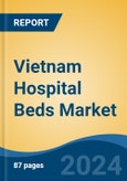 Vietnam Hospital Beds Market, By Type (Electric Beds, Semi-Electric Beds, Manual Beds), By Usage (Acute Care Beds, Psychiatric Care Beds, Long-Term Care Beds, Others), By Application, By End User, By Region, Competition Forecast & Opportunities, 2027- Product Image