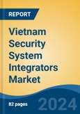 Vietnam Security System Integrators Market, By Security Type, By Organization Size, By Industry Vertical, By Region, Competition Forecast & Opportunities, 2017-2027- Product Image