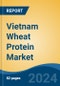 Vietnam Wheat Protein Market, By Product (Wheat Gluten, Textured Wheat Protein, Wheat Protein Isolate and Hydrolyzed Wheat Protein), By Form (Dry and Liquid), By Application, By Region, Competition Forecast & Opportunities, 2017-2027 - Product Thumbnail Image