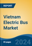 Vietnam Electric Bus Market, By Seating Capacity (Up to 30-Seater; 31-40 Seater; & Above 40), By Battery Type (Lead Acid & Lithium Ion), By Battery Capacity, By Range, By Application, By Bus Length, Competition Forecast & Opportunities, 2017-2027- Product Image