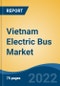 Vietnam Electric Bus Market, By Seating Capacity (Up to 30-Seater; 31-40 Seater; & Above 40), By Battery Type (Lead Acid & Lithium Ion), By Battery Capacity, By Range, By Application, By Bus Length, Competition Forecast & Opportunities, 2017-2027 - Product Thumbnail Image