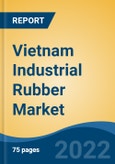 Vietnam Industrial Rubber Market, By Type (Natural Rubber and Synthetic Rubber), By Product (Mechanical Rubber Good, Rubber Belt, Rubber Hose, Rubber Roofing and Others), By Application, By Region, Competition Forecast & Opportunities, 2017-2027- Product Image