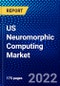 US Neuromorphic Computing Market (2022-2027) by Components, Deployment, Application, Industry, Competitive Analysis and the Impact of Covid-19 with Ansoff Analysis - Product Image