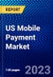 US Mobile Payment Market (2023-2028) by Pay Option, Purchase Type, Payment Type, and Industry, Competitive Analysis, Impact of Covid-19, Impact of Economic Slowdown & Impending Recession with Ansoff Analysis - Product Thumbnail Image