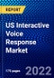 US Interactive Voice Response Market (2022-2027) by Technology, Deployment Mode, Solution and Service, Vertical, Competitive Analysis and the Impact of Covid-19 with Ansoff Analysis - Product Image