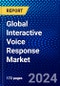 Global Interactive Voice Response Market (2023-2028) Competitive Analysis, Impact of Covid-19 with Ansoff Analysis - Product Image