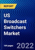 US Broadcast Switchers Market (2022-2027) by Type, Number of Ports, Video Resolution, Ports, End-User, Competitive Analysis and the Impact of Covid-19 with Ansoff Analysis- Product Image