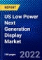 US Low Power Next Generation Display Market (2022-2027) by Type, Application, Competitive Analysis and the Impact of Covid-19 with Ansoff Analysis - Product Thumbnail Image