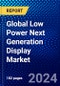 Global Low Power Next Generation Display Market (2022-2027) by Type, Application, Geography, Competitive Analysis and the Impact of Covid-19 with Ansoff Analysis - Product Image