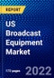 US Broadcast Equipment Market (2022-2027) by Technology, Product Type, Applications, Competitive Analysis and the Impact of Covid-19 with Ansoff Analysis - Product Thumbnail Image