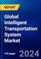 Global Intelligent Transportation System Market (2022-2027) by Component, System, Mode of Transport, Application, Geography, Competitive Analysis and the Impact of Covid-19 with Ansoff Analysis - Product Image
