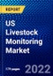 US Livestock Monitoring Market (2022-2027) by Components, Application, Livestock Type, Farm Type, Competitive Analysis and the Impact of Covid-19 with Ansoff Analysis - Product Image
