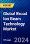 Global Broad Ion Beam Technology Market (2023-2028) Competitive Analysis, Impact of Covid-19 with Ansoff Analysis - Product Image