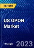 US GPON Market (2023-2028) by Component, Technology, Applications, Competitive Analysis, Impact of Covid-19, Impact of Economic Slowdown & Impending Recession with Ansoff Analysis- Product Image