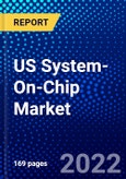 US System-On-Chip Market (2022-2027) by Type, End-Use Industry, Competitive Analysis and the Impact of Covid-19 with Ansoff Analysis- Product Image