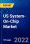 US System-On-Chip Market (2022-2027) by Type, End-Use Industry, Competitive Analysis and the Impact of Covid-19 with Ansoff Analysis - Product Thumbnail Image