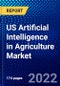 US Artificial Intelligence in Agriculture Market (2022-2027) by Offerings, Technology, Applications, Competitive Analysis and the Impact of Covid-19 with Ansoff Analysis - Product Image