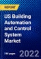 US Building Automation and Control System Market (2022-2027) by Product Type, Offerings, Communication Technology, Application, Competitive Analysis and the Impact of Covid-19 with Ansoff Analysis - Product Image