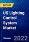 US Lighting Control System Market (2022-2027) by Offering, End-Use Application, Communication Protocol, Application, Competitive Analysis and the Impact of Covid-19 with Ansoff Analysis - Product Thumbnail Image