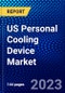 US Personal Cooling Device Market (2023-2028) by Product Type, Applications, and Distribution, Competitive Analysis, Impact of Covid-19, Impact of Economic Slowdown & Impending Recession with Ansoff Analysis - Product Thumbnail Image