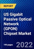 US Gigabit Passive Optical Network (GPON) Chipset Market (2022-2027) by Technology, Equipment, End-Use Industry, Competitive Analysis and the Impact of Covid-19 with Ansoff Analysis- Product Image