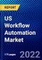 US Workflow Automation Market (2022-2027) by Offering, Process, Operation, Deployment, Organization Size, Large Enterprises and SMES, Competitive Analysis and the Impact of Covid-19 with Ansoff Analysis - Product Image
