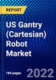 US Gantry (Cartesian) Robot Market (2022-2027) by Number of Axes, Payload, Support, Application, Industry, Competitive Analysis and the Impact of Covid-19 with Ansoff Analysis- Product Image