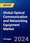 Global Optical Communication and Networking Equipment Market (2022-2027) by Component, Technology, Application, Data Rate, Vertical, Geography, Competitive Analysis and the Impact of Covid-19 with Ansoff Analysis - Product Image