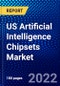US Artificial Intelligence Chipsets Market (2022-2027) by Hardware, Technology, Function, End-User Industry, Competitive Analysis and the Impact of Covid-19 with Ansoff Analysis - Product Image