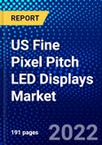 US Fine Pixel Pitch LED Displays Market (2022-2027) by Type, Application, Distribution Channel, Competitive Analysis and the Impact of Covid-19 with Ansoff Analysis- Product Image
