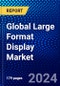 Global Large Format Display Market (2022-2027) by Offering, Type And Technology, Display Size, Brightness, Installation Location, Geography, Competitive Analysis and the Impact of Covid-19 with Ansoff Analysis - Product Image