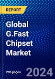 Global G.Fast Chipset Market (2023-2028) Competitive Analysis, Impact of Covid-19, Impact of Economic Slowdown & Impending Recession, Ansoff Analysis- Product Image