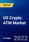US Crypto ATM Market (2022-2027) by Type and Offering, Competitive Analysis and the Impact of Covid-19 with Ansoff Analysis - Product Image
