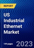 US Industrial Ethernet Market (2023-2028) by Component, Communication, Protocol, and End-Users, Competitive Analysis, Impact of Covid-19, Impact of Economic Slowdown & Impending Recession with Ansoff Analysis- Product Image