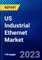 US Industrial Ethernet Market (2022-2027) by Component, Communication Protocol, End-Use Industry, Competitive Analysis and the Impact of Covid-19 with Ansoff Analysis - Product Thumbnail Image