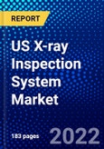 US X-ray Inspection System Market (2022-2027) by Technique, Dimension, Competitive Analysis and the Impact of Covid-19 with Ansoff Analysis- Product Image