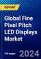 Global Fine Pixel Pitch LED Displays Market (2023-2028) Competitive Analysis, Impact of Covid-19, Impact of Economic Slowdown & Impending Recession, Ansoff Analysis - Product Image